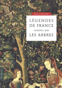 Robert Bourdu - Legendes De France Contees Par Les Arbres.