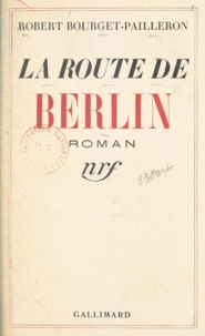 Robert Bourget-Pailleron - La route de Berlin.
