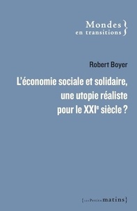 Robert Boyer - L'économie sociale et solidaire - Une utopie réaliste pour le XXIe siècle ?.