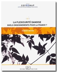 Robert Boyer - La flexicurité danoise - Quels enseignements pour la France ?.
