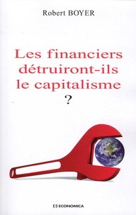 Robert Boyer - Les financiers détruiront-ils le capitalisme ?.