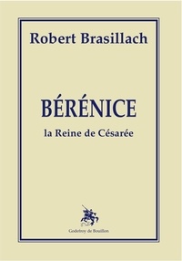 Robert Brasilach - Bérénice - La Reine de Césarée.