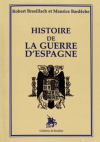 Robert Brasillach et Maurice Bardèche - Histoire de la guerre d'Espagne.