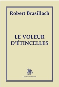 Robert Brasillach - Le voleur d'étincelles.