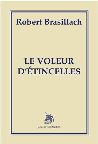 Robert Brasillach - Le voleur d'étincelles.