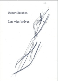 Robert Bréchon - Les vies brèves.