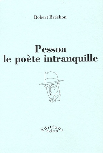 Robert Bréchon - Pessoa le poète intranquille.