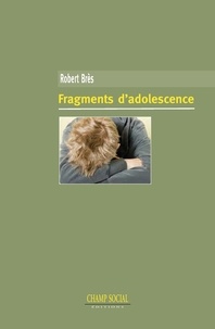 Robert Bres - Fragments d'adolescence, notes de voyage d'un psychiatre au pays des ados.