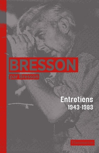 Bresson par Bresson. Entretiens (1943-1983) rassemblés par Mylène Bresson