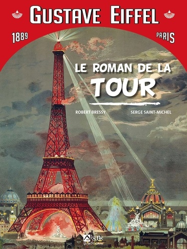 Robert Bressy et Serge Saint-Michel - Le Roman de la Tour - Gustave Eiffel, 1889, Paris.