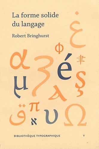Robert Bringhurst - La forme solide du langage - Essai sur l'écriture et le sens.