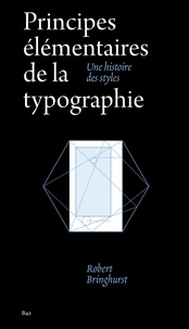 Robert Bringhurst - Principes élémentaires de la typographie - Une histoire des styles.