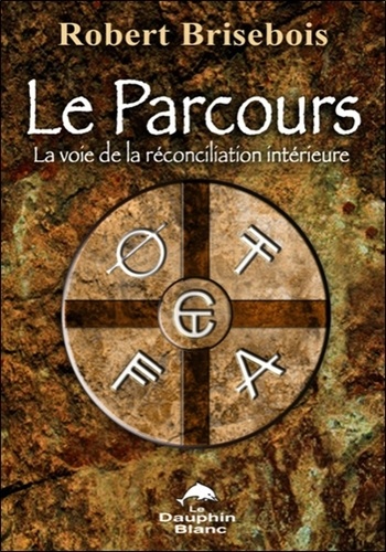 Robert Brisebois - Le Parcours - La voie de la réconciliation intérieure.