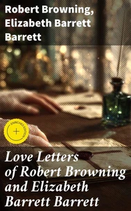 Love Letters of Robert Browning and Elizabeth Barrett Barrett