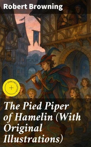 The Pied Piper of Hamelin (With Original Illustrations)