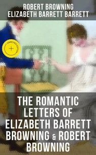 The Romantic Letters of Elizabeth Barrett Browning &amp; Robert Browning