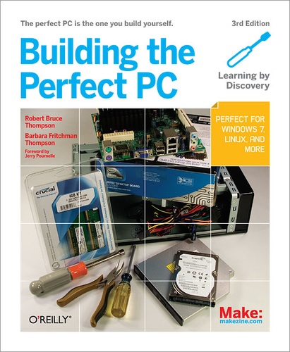 Robert Bruce Thompson et Barbara Fritchman Thompson - Building the Perfect PC - The Perfect PC is the One You Build Yourself.