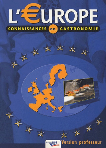 Robert Bruzzese et Didier Toureille - L'Europe - Connaissances en gastronomie, version professeur.
