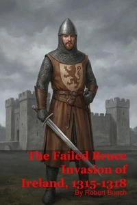 The Failed Bruce Invasion of Ireland, 1315-1318