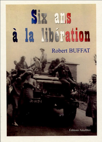 Robert Buffat - Six ans à la libération.