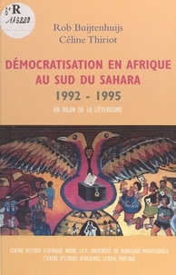 Robert Buijtenhuijs et Céline Thiriot - Démocratisation en Afrique au sud du Sahara : 1992-1995, un bilan de la littérature.