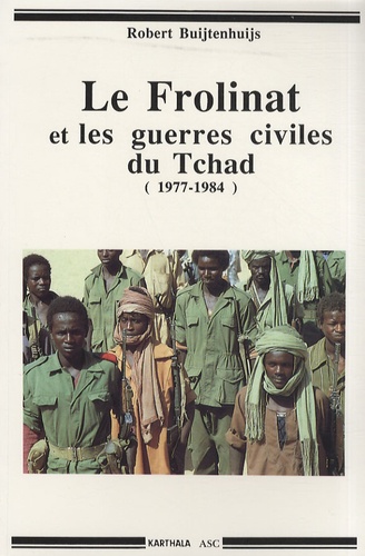 Robert Buijtenhuijs - Le Frolinat et les guerres civiles du Tchad (1977-1984) - La révolution introuvable.