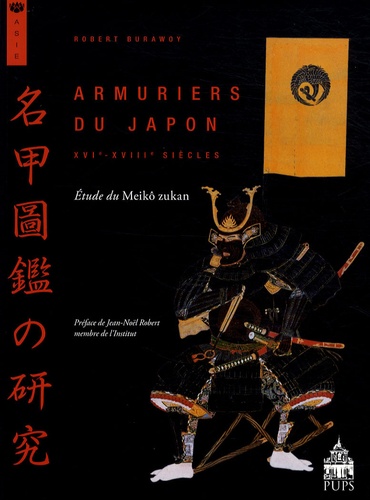 Robert Burawoy - Armuriers du Japon (XVIe-XVIIIe siècles) - Etude du Meikô zukan.