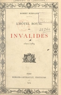 Robert Burnand - L'hôtel royal des Invalides - 1670-1789.