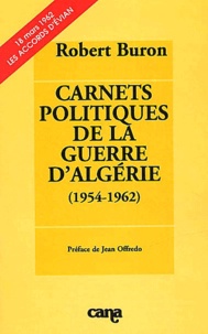 Robert Buron - Carnets Politiques De La Guerre D'Algerie (1954-1962).