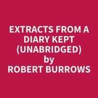 Robert Burrows et Kimberly Brymer - Extracts from a Diary Kept (Unabridged).