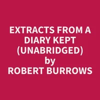 Extracts from a Diary Kept (Unabridged)
