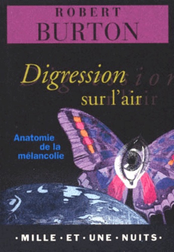 Robert Burton - Digression Sur L'Air. Anatomie De La Melancolie.