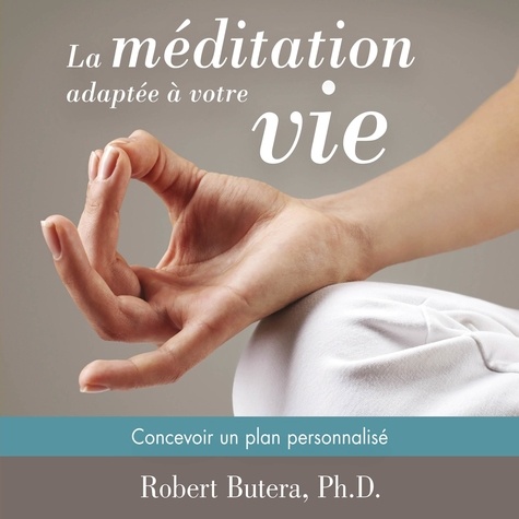 Robert Butera et René Gagnon - La méditation adaptée à votre vie - Concevoir un plan personnalisé.