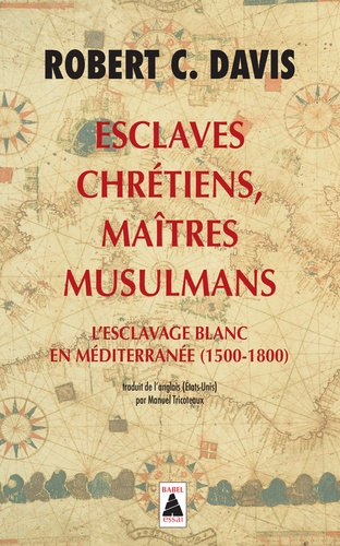 Esclaves chrétiens, maîtres musulmans. L'esclavage blanc en Méditerranée (1500-1800) - Occasion