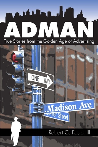  Robert C. Foster - Ad Man: True Stories from the Golden Age of Advertising.