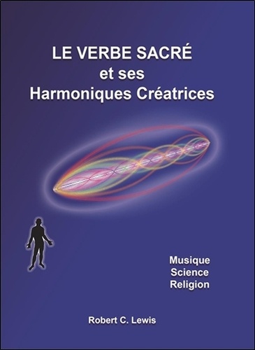 Robert c. Lewis - Le verbe sacré et ses Harmoniques Créatrices - Musique - Science - Religion.