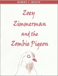  Robert C. Mason - Zoey Zimmerman and the Zombie Pigeon.