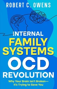 Internal Family Systems OCD Revolution: Why Your Brain Isn't Broken—It's Trying to Save You
