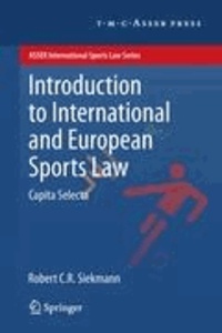 Robert C. R. Siekmann - Introduction to International and European Sports Law - Capita Selecta.