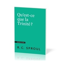 Robert c. Sproul - Qu’est-ce que la Trinité ? - Questions cruciales.