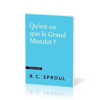 Robert c. Sproul - Qu'est-ce que le Grand Mandat ? - [Questions cruciales.