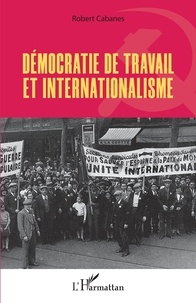 Robert Cabanes - Démocratie de travail et internationalisme.