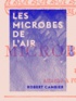Robert Cambier - Les Microbes de l'air.