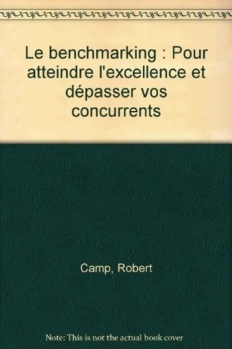 Robert Camp - Le benchmarking - Pour atteindre l'excellence et dépasser vos concurrents.