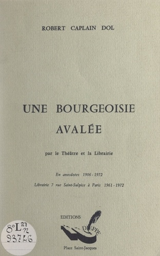 Une bourgeoisie avalée par le théâtre et la librairie. En anecdotes 1906-1972