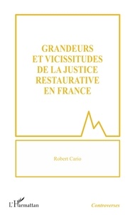 Robert Cario - Grandeurs et vicissitudes de la justice restaurative en France.