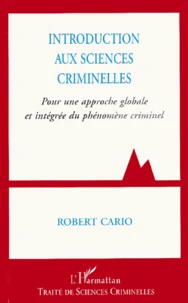 Introduction Aux Sciences Criminelles. Pour Une Approche Globale Et Integree Du Phenomene Criminel