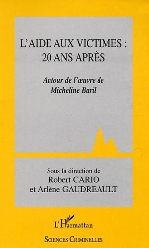 Robert Cario et Arlène Gaudreault - L'aide aux victimes : 20 ans après. - Autour de l'oeuvre de Micheline Baril.