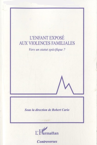 Robert Cario - L'enfant exposé aux violences familiales - Vers un statut spécifique ?.