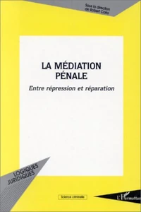 La médiation pénale. Entre répression et réparation